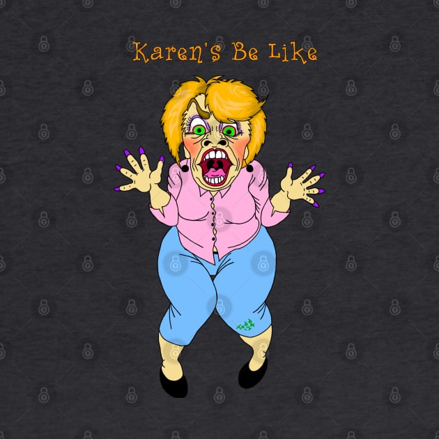 Karen Be Like - Front by SubversiveWare